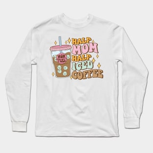 Half mom half iced coffee Funny Quote Hilarious Sayings Humor Long Sleeve T-Shirt